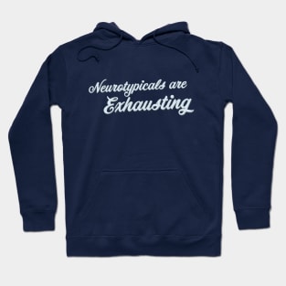 Neurotypicals Are Exhausting (Script) Hoodie